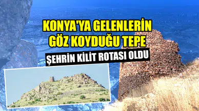 Konya'ya gelenlerin göz koyduğu tepe: Şehrin kilit rotası oldu