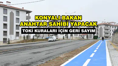 Konyalı Bakan anahtar sahibi yapacak: TOKİ kuraları için geri sayım