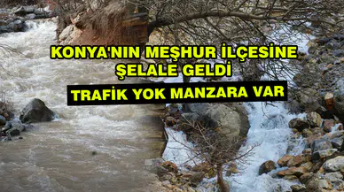 Konya'nın meşhur ilçesine şelale geldi: Trafik yok manzara var