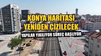 Konya haritası yeniden çizilecek: Yapılar yıkılıyor süreç başlıyor