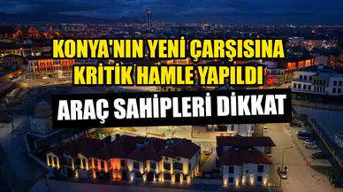 Konya'nın yeni çarşısına kritik hamle: Araç sahiplerini ilgilendiriyor