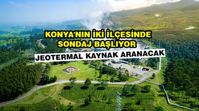 Konya'nın iki ilçesinde sondaj başlıyor: Jeotermal kaynak aranacak