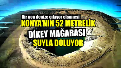 Konya’nın 52 metrelik dikey mağarası su ile doluyor