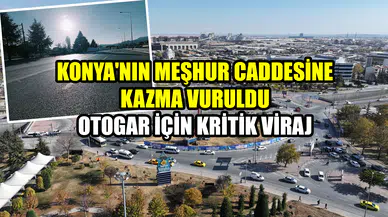Konya'nın meşhur caddesine kazma vuruldu: Otogar için kritik viraj