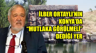 İlber Ortaylı’nın Konya’da “Mutlaka Görülmeli” dediği yer