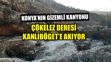 Konya’nın gizemli kanyonu: Çökelez Deresi Kanlıböget’e akıyor