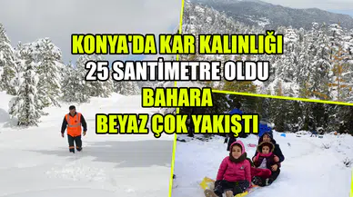 Konya'da kar kalınlığı 25 santimetre oldu: Bahara beyaz çok yakıştı