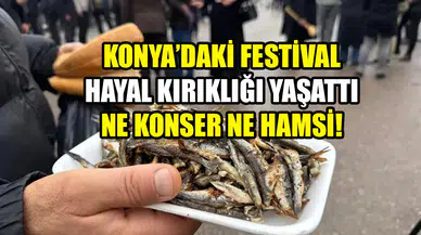 Konya’daki festival hayal kırıklığı yaşattı: Ne konser ne hamsi!