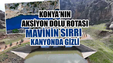 Konya'nın aksiyon dolu rotası: Mavinin sırrı kanyonda gizli