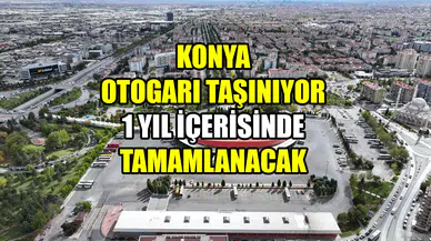 Konya'da bir devir kapanıyor: Otogar yeni yerine taşınacak