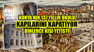 Konya’nın 137 yıllık okulu kapılarını kapatıyor: Binlerce kişi yetişti
