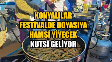 Konyalılar festivalde doyasıya hamsi yiyecek: Kutsi geliyor