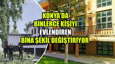 Konya’da binlerce kişiyi evlendiren bina şekil değiştiriyor