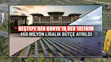 Beştepe'den Konya'ya dev yatırım: 468 milyon liralık bütçe ayrıldı