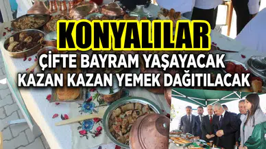 Konyalılar çifte bayram yaşayacak: Kazanlarla yemek dağıtılacak