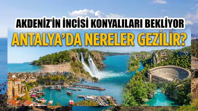 Akdeniz’in incisi Konyalıları bekliyor: Antalya’da nereler gezilir?