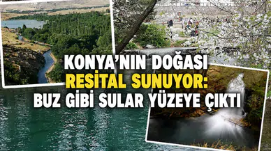 Konya’nın doğası resital sunuyor: Buz gibi sular yüzeye çıktı