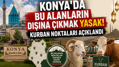 Konya'da bu alanların dışına çıkmak yasak! Kurban noktaları açıklandı