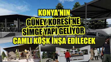 Konya'nın Güney Koresi'ne simge yapı geliyor: Camlı köşk inşa edilecek