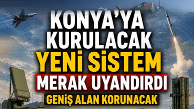 Konya'ya kurulacak sistem merak uyandırdı: Geniş alan korunacak