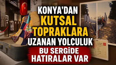 Konya'dan kutsal topraklara uzanan yolculuk: Bu sergide hatıralar var