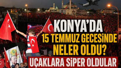 Konya'da 15 Temmuz gecesinde neler oldu? Şehir kritik rol oynadı