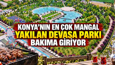 Konya'nın en çok mangal yakılan devasa parkı bakıma giriyor