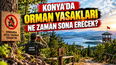 Konya’da orman yasakları ne zaman sona erecek?
