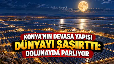 Konya'nın devasa yapısı dünyayı şaşırttı: Dolunayda parlıyor
