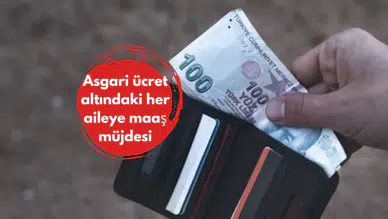 Asgari ücret altındaki her aileye maaş müjdesi