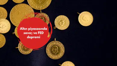 Altın piyasasında savaş ve FED depremi