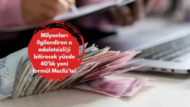 Milyonları ilgilendiren o adaletsizliği bitirecek yüzde 40'lık yeni formül Meclis'te!