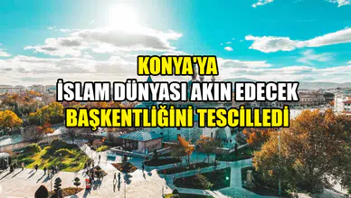 Konya'ya İslam dünyası akın edecek: Başkentliğini tescilledi
