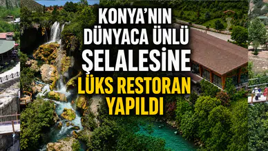 Konya'nın dünyaca ünlü şelalesine lüks restoran yapıldı