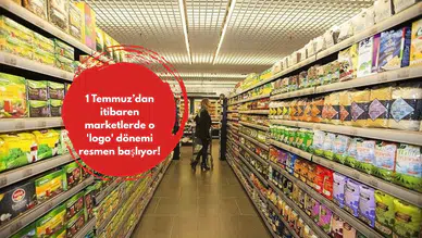 1 Temmuz’dan itibaren marketlerde o 'logo' dönemi resmen başlıyor!