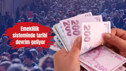 Emeklilik sisteminde tarihi devrim geliyor