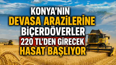 Konya'nın devasa arazilerine biçerdöverler 220 TL'den girecek: Hasat başlıyor