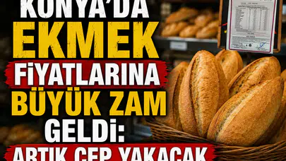 Konya'da ekmek fiyatlarına büyük zam geldi: Artık cep yakacak