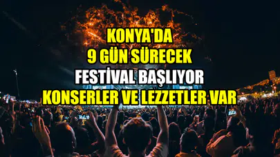 Konya'da 9 gün sürecek festival başlıyor: Konserler ve lezzetler var