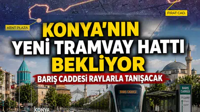 Konya’nın yeni tramvay hattı bekliyor: Barış Caddesi raylarla tanışacak