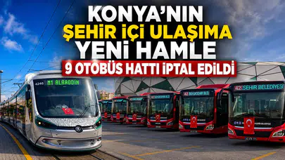 Konya’nın şehir içi ulaşıma yeni hamle: 9 otobüs hattı iptal edildi