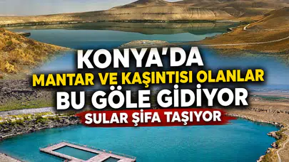 Konya’da mantar ve kaşıntısı olanlar bu göle gidiyor: Sular şifa taşıyor