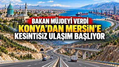Bakan müjdeyi verdi: Konya’dan Güneydoğu'ya ulaşım kısalıyor