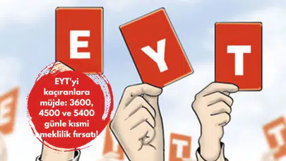 EYT'yi kaçıranlara müjde: 3600, 4500 ve 5400 günle kısmi emeklilik fırsatı!