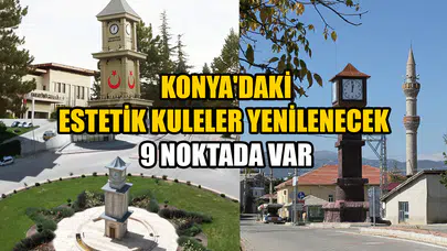 Konya'daki estetik kuleler yenilenecek: 9 noktada var