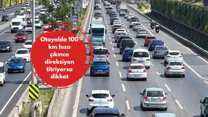 Otoyolda 100 km hıza çıkınca direksiyon titriyorsa dikkat