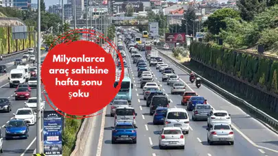 Milyonlarca araç sahibine hafta sonu şoku