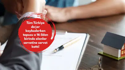 Tüm Türkiye değer kaybederken tapusu o 16 ilden birinde olanlar servetine servet kattı!