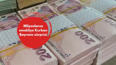 Milyonlarca emekliye Kurban Bayramı sürprizi