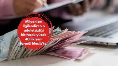 Milyonları ilgilendiren o adaletsizliği bitirecek yüzde 40'lık yeni formül Meclis'te!
